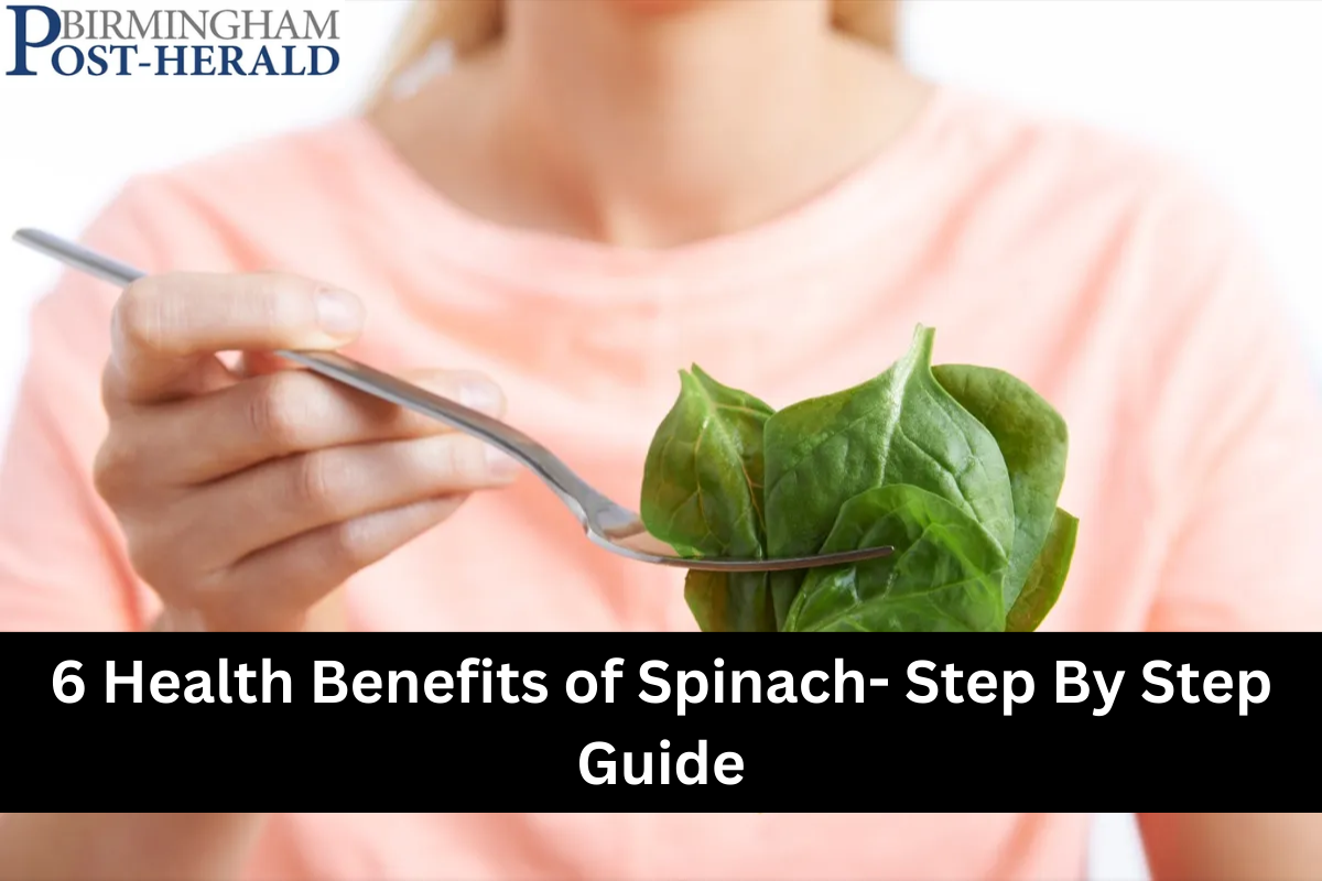 6 Health Benefits of Spinach- Step By Step Guide