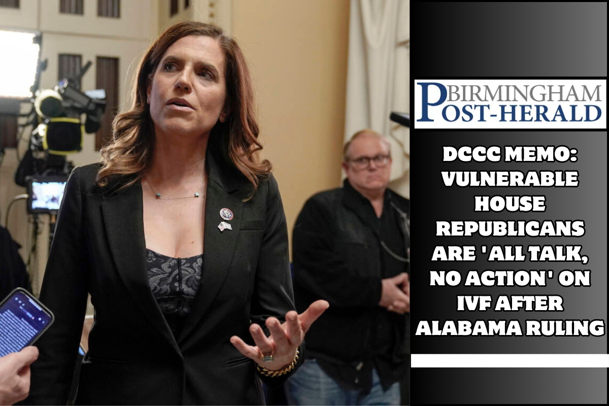 DCCC memo: Vulnerable House Republicans are 'all talk, no action' on IVF after Alabama ruling