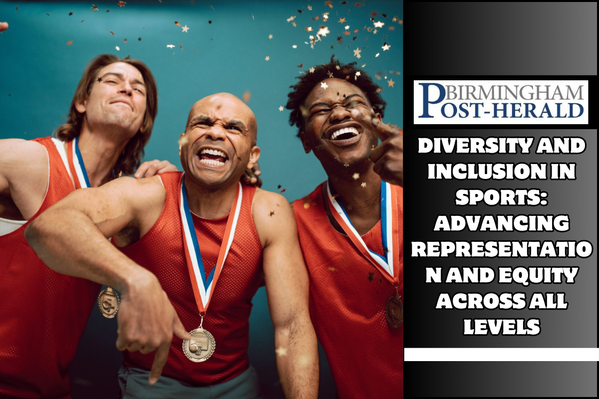 Diversity and Inclusion in Sports: Advancing Representation and Equity Across all Levels