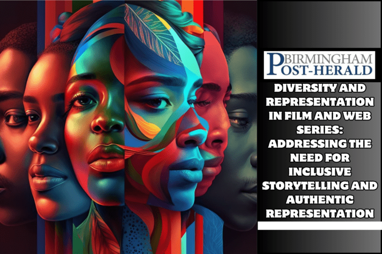 Diversity and Representation in Film and Web Series: Addressing the Need for Inclusive Storytelling and Authentic Representation