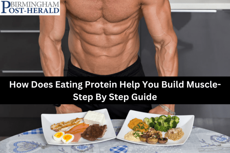How Does Eating Protein Help You Build Muscle- Step By Step Guide