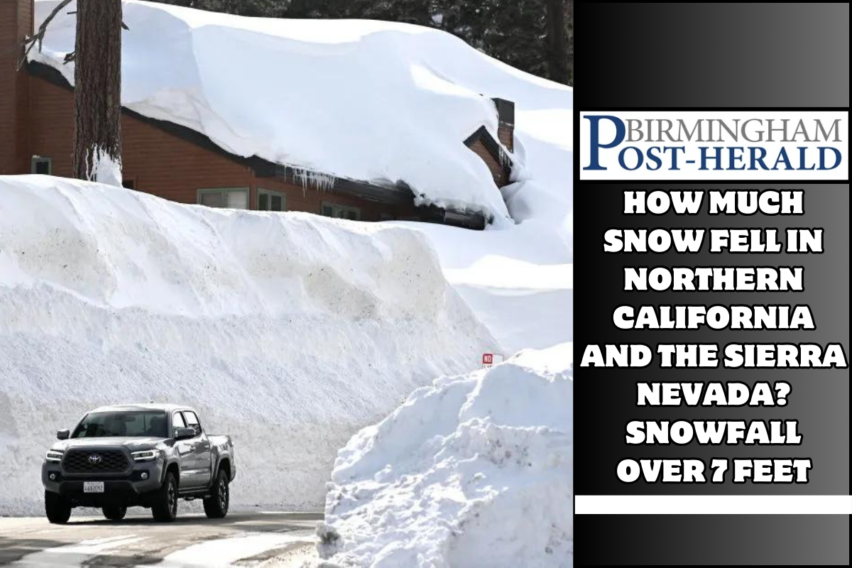 How much snow fell in Northern California and the Sierra Nevada? Snowfall over 7 feet