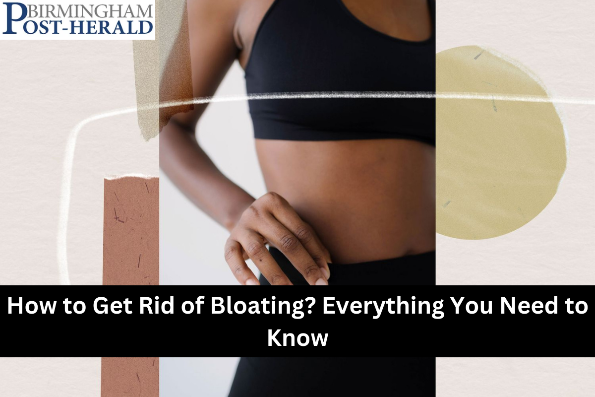 How to Get Rid of Bloating? Everything You Need to Know