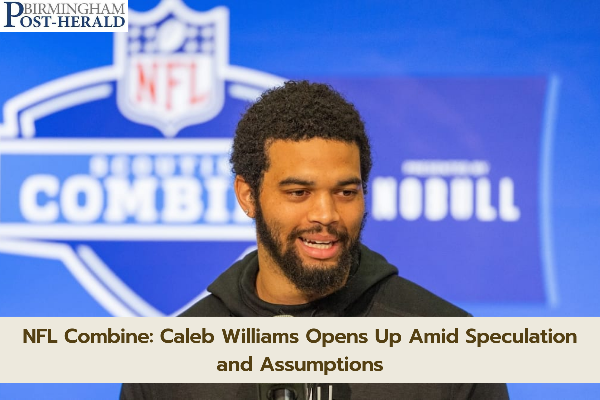 NFL Combine Caleb Williams Opens Up Amid Speculation and Assumptions