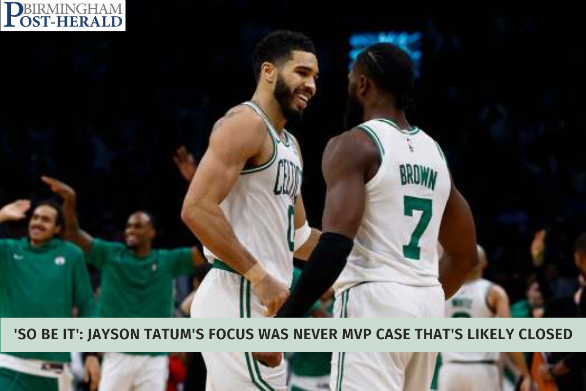 'So Be It' Jayson Tatum's Focus Was Never MVP Case That's Likely Closed