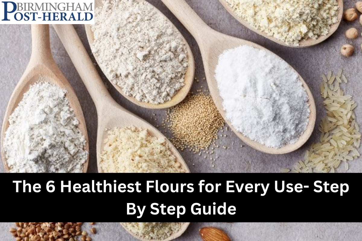 The 6 Healthiest Flours for Every Use- Step By Step Guide