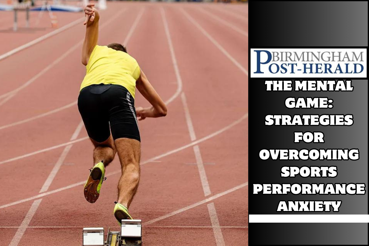 The Mental Game: Strategies for Overcoming Sports Performance Anxiety