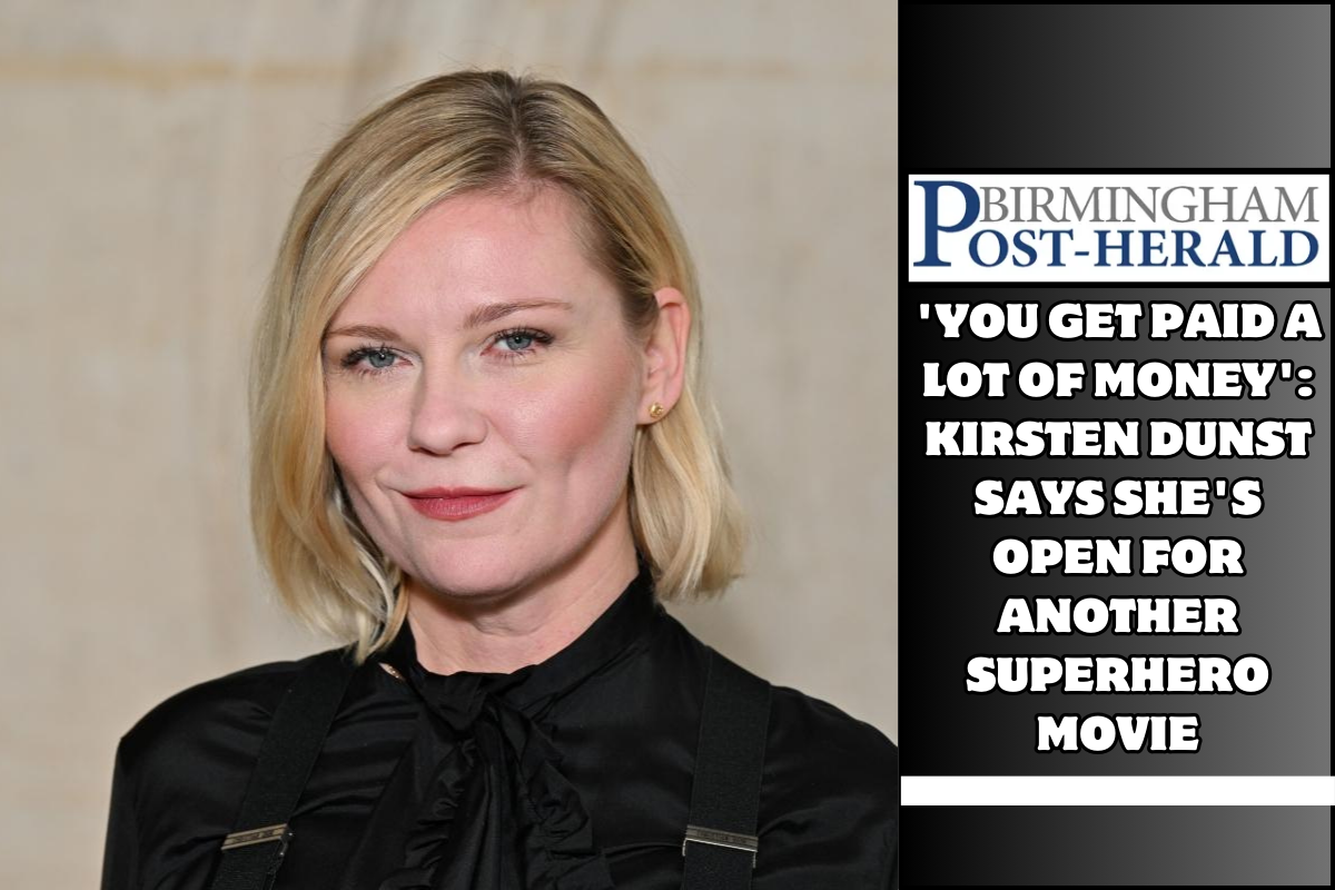 'You get paid a lot of money': Kirsten Dunst says she's open for another superhero movie